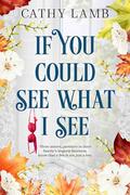If You Could See What I See by Cathy Lamb