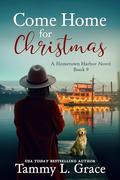 Come Home for Christmas (Hometown Harbor #9) by Tammy L. Grace