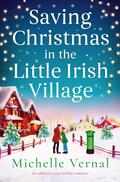 Saving Christmas in the Little Irish Village by Michelle Vernal