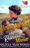 Finding an Unexpected Family in Rosewood Manor: A Christian Historical Romance Book by Olivia Haywood