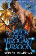 A Savior for the Arrogant Dragon: by Serena Meadows
