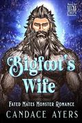 Bigfoot's Wife: Fated Mates Monster Romance by Candace Ayers