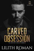 Carved Obsession (The Sanctum Syndicate #4) by Lilith Roman