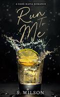 Run to Me by S. Wilson