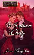 To Seduce a Lady (Reformed Rakes #6) by Jenn Langston