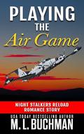 Playing the Air Game: a military romantic suspense (Night Stalkers Reload Stories #3) by M. L. Buchman