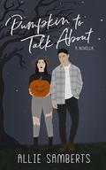 Pumpkin to Talk About: A Novella by Allie Samberts