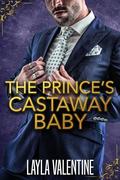 The Prince's Castaway Baby by Layla Valentine