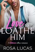 Love to Loathe Him (Billionaire Brits #1) by Rosa Lucas
