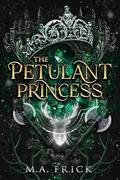 The Petulant Princess by M.A. Frick