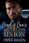 Deadly Don's Ruthless Union by Piper Raven