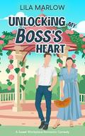 Unlocking my Boss's Heart: A Sweet Workplace Romantic Comedy by Lila Marlow