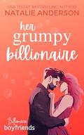Her Grumpy Billionaire: a grumpy sunshine, one night only, he falls first, billionaire boyfriend romance by Natalie Anderson