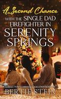 A Second Chance With The Single Dad Firefighter In Serenity Springs: A Small Town, Christmas Vacation Romance by Bertie Stein