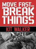 Move Fast and Break Things by Kit Walker