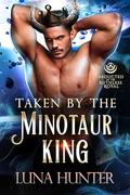 Taken by the Minotaur King (Abducted by the Ruthless Royal #5) by Luna Hunter