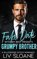 Fake Date with My Best Friend’s Grumpy Brother by Liv Sloane