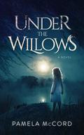 Under the Willows by Pamela McCord