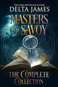 Masters of Savoy: The Complete Collection Books 1-6: A Billionaire Supernatural Romance by Delta James