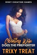 Cheating Wife Does The Firefighter: Risky Cheating Games by Trixy Treat