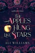 The Apples Hung like Stars by Ali Williams