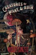 Creatures of Want and Ruin (Diabolist's Library #2) by Molly Tanzer