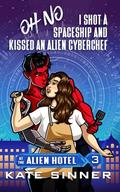 Oh No, I Shot A Spaceship And Kissed An Alien Cyberchef by Kate Sinner