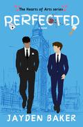 PERFECTED (Hearts of Arts #1) by Jayden Baker