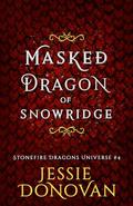 Masked Dragon of Snowridge (Stonefire Dragons Universe #4) by Jessie Donovan
