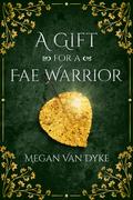 A Gift for a Fae Warrior (Courts of Faery #0.5) by Megan Van Dyke