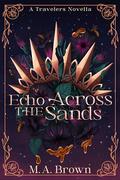 Echo Across the Sands: A Travelers Novella by M.A. Brown