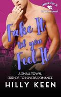 Fake It 'Til You Feel It (Work for It #3) by Hilly Keen