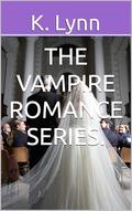 The Vampire Romance Series. by K. Lynn