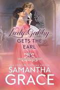 Lady Gabby Gets the Earl (Beau Monde Bachelors: Scandals and Rogues #5) by Samantha Grace