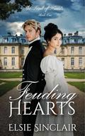 Feuding Hearts: The Feud of Hearts Book 1: An Enemies to Lovers Clean Regency Romance by Elsie Sinclair