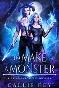 To Make a Monster by Callie Pey