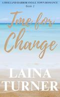 Time for Change: A Holland Harbor Small Town Romance (Holland Harbor Clean Romance #2) by Laina Turner