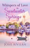 Whispers of Love in Sweetwater Springs by Josie Riviera