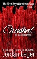 Crushed (The Blood Bayou Romance Saga #1) by Jordan Leger