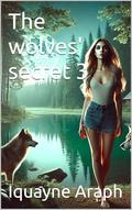 The wolves' secret 3 by Iquayne Araph