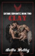 Clay: A biker romance insta love (Satans Servants #2) by Bella Holtby