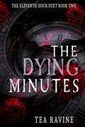 The Dying Minutes by Tea Ravine