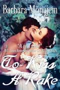 To Kiss a Rake: A Regency Romance Novel by Barbara Monajem