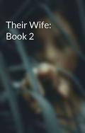 Their Wife: Book 2 (Their Wife #2) by xoDirtyLove