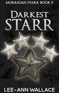 Darkest Starr (Morrigan Starr #5) by Lee-Ann Wallace
