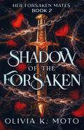 Shadow of the Forsaken (Her Forsaken Mates #2) by Olivia K. Moto