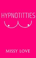 Hypnotitties by Missy Love