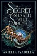 A Secret Shared with Sirens (Gods from the Oblivion #2) by Ariella Isabella