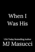 When I Was His (Sly Fox Series #1) by M.J. Masucci