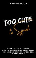 Too Cute To Spook: In Spookyville by D.L. Howe